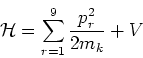 \begin{displaymath}
\mathcal{H}=\sum_{r=1}^{9}\frac{p_r^2}{2m_k}+V
\end{displaymath}