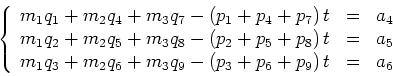 \begin{displaymath}
\left\{
\begin{array}{rcl}
m_1 q_1 + m_2 q_4 + m_3 q_7 - \le...
...9 - \left(p_3+p_6+p_9\right) t & = & a_6
\end{array}\right. %}
\end{displaymath}