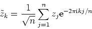 \begin{displaymath}
\tilde{z}_k=\frac{1}{\sqrt{n}}\sum_{j=1}^n z_j \mathrm{e}^{-2\pi \mathrm{i} k j / n}
\end{displaymath}